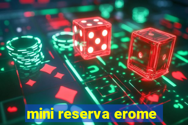 mini reserva erome